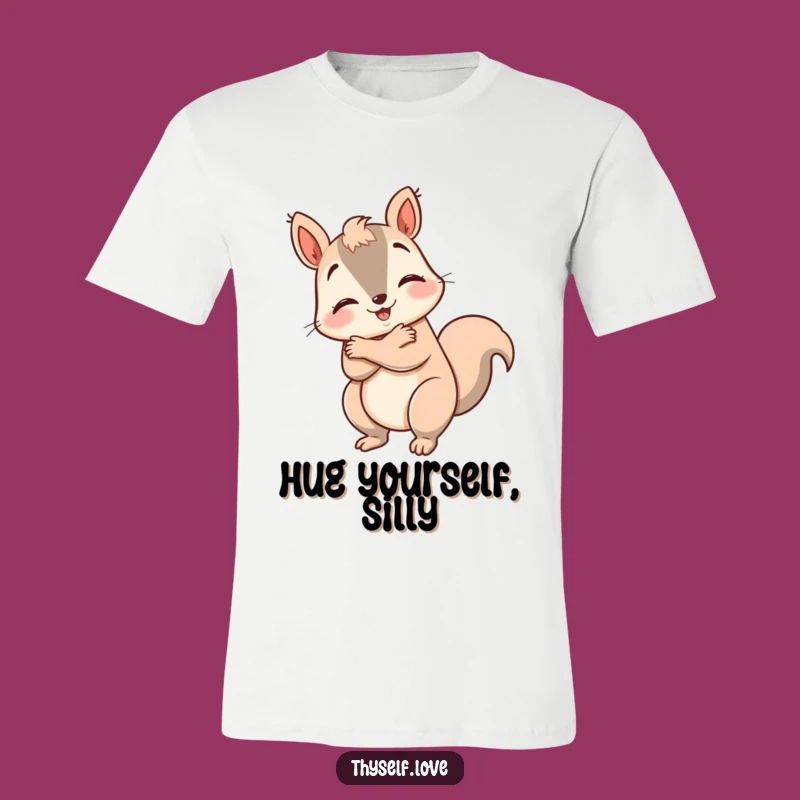 Funny Happy Squirrel T-Shirt: Wear Self-Love, Humorous Gift for Cozy Souls